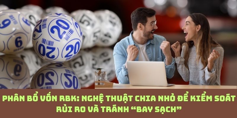 Sốc: Phân bổ vốn theo từng bộ RBK – Sai một nhịp là “vỡ trận” toàn hệ thống
