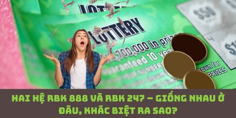 RBK 888 vs RBK 247: Sự thật giống và khác khiến nhiều người “ngã ngửa”