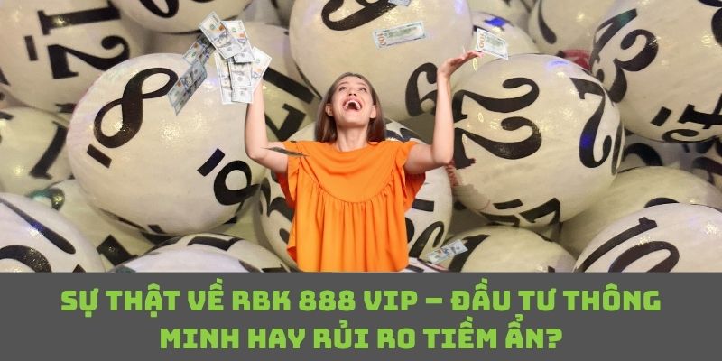 Khám phá xem RBK 888 VIP có đáng đầu tư không?