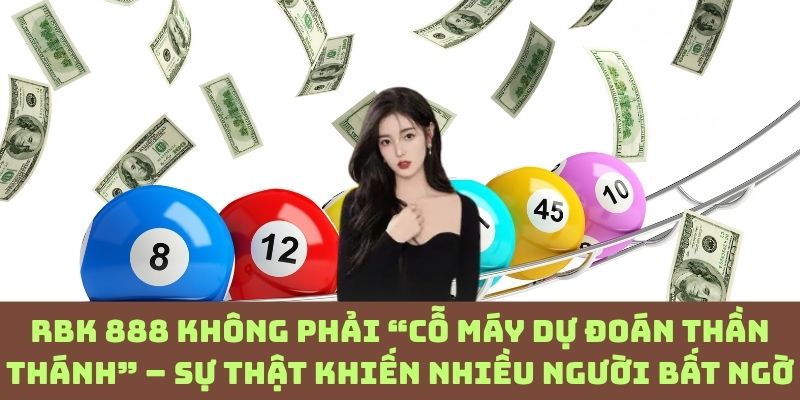 Sự thật về RBK 888 – Không phải lúc nào cũng chính xác như bạn nghĩ