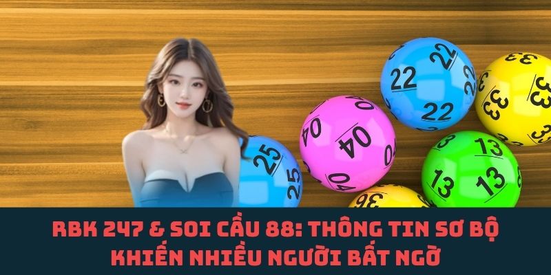 RBK 247 và Soi Cầu 88: Toàn cảnh sơ bộ gây chú ý