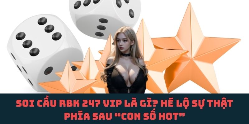Hiểu đúng bản chất “con số xác suất cao” từ soi cầu RBK 247 VIP để tránh ngộ nhận
