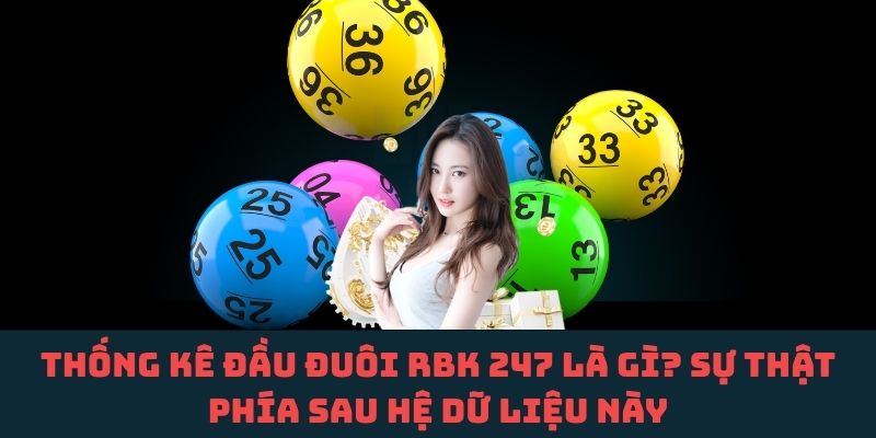 RBK 247: Hiểu đúng thống kê đầu đuôi để tránh những ngộ nhận phổ biến